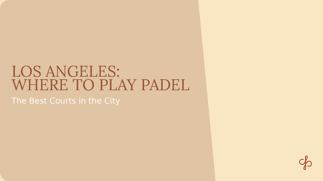 The Best Places to Play Padel in Los Angeles